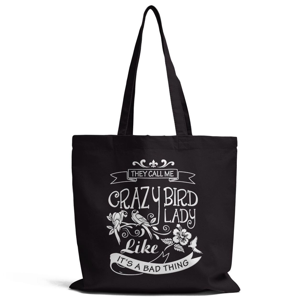 They Call Me Crazy Bird Lady Like It Is A Bad Thing Tote Bag