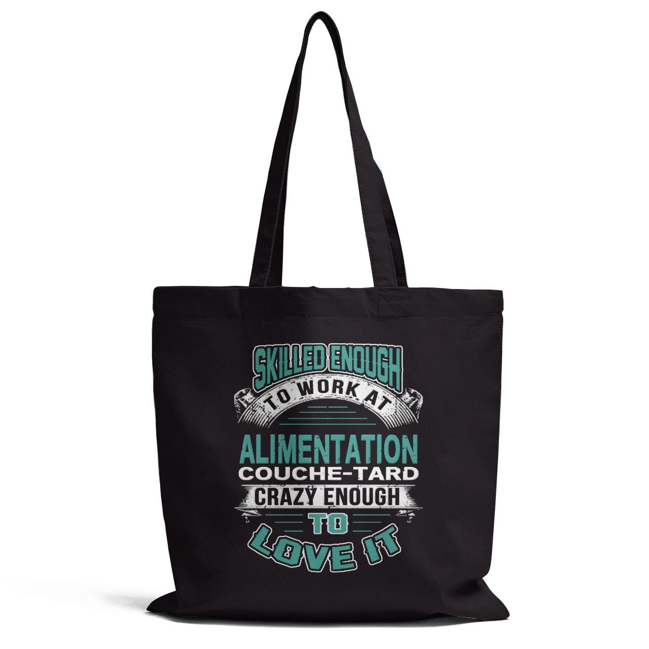 Skilled Enough To Work At Alimentation Couche Tard Crazy Enough To Love It Tote Bag