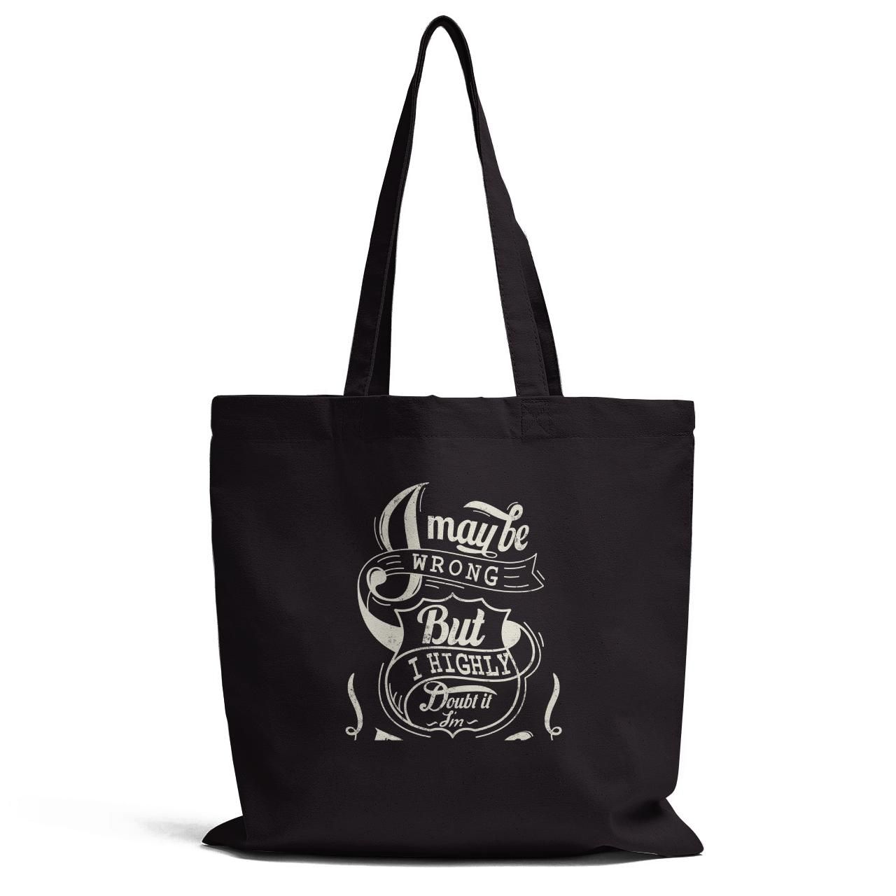 Maybe I Am Wrong But I Highly Doubt It Tote Bag