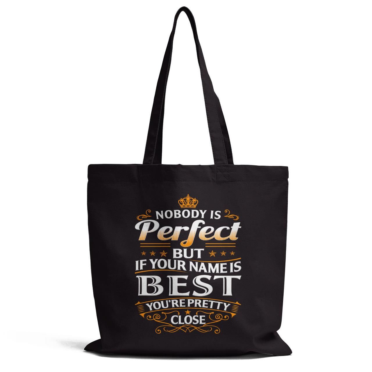 Nobody Is Perfect But Your Name Is Best Tote Bag