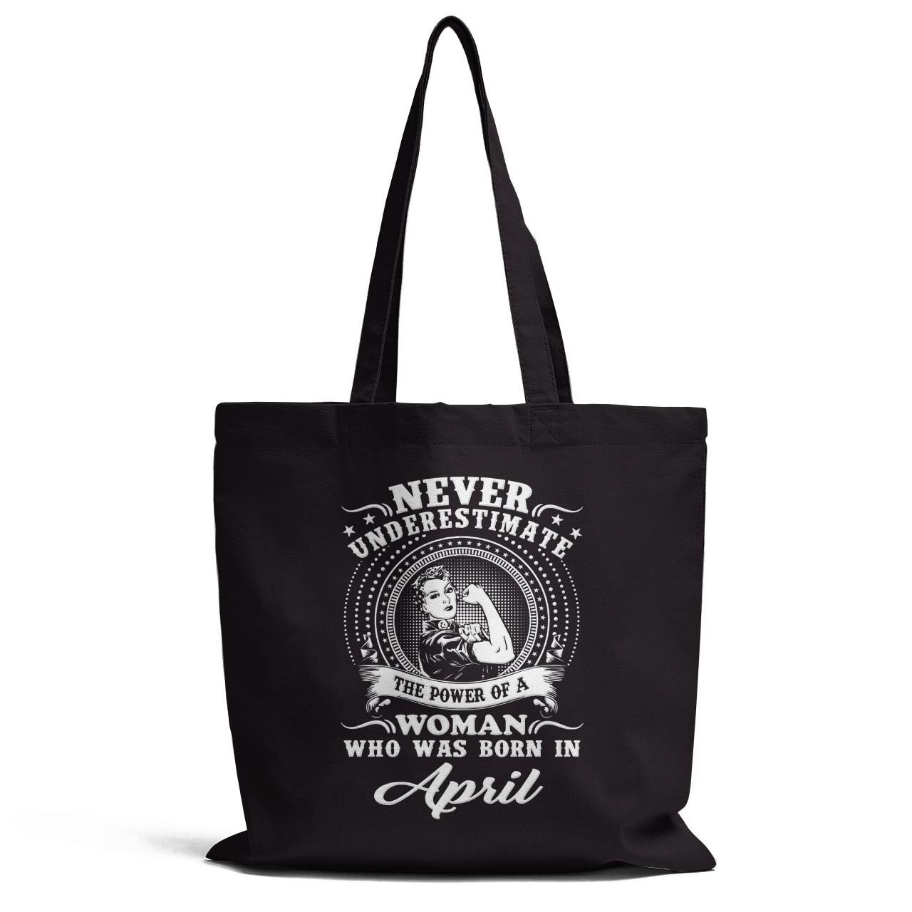 Never Underestimate Who Was Born April Tote Bag