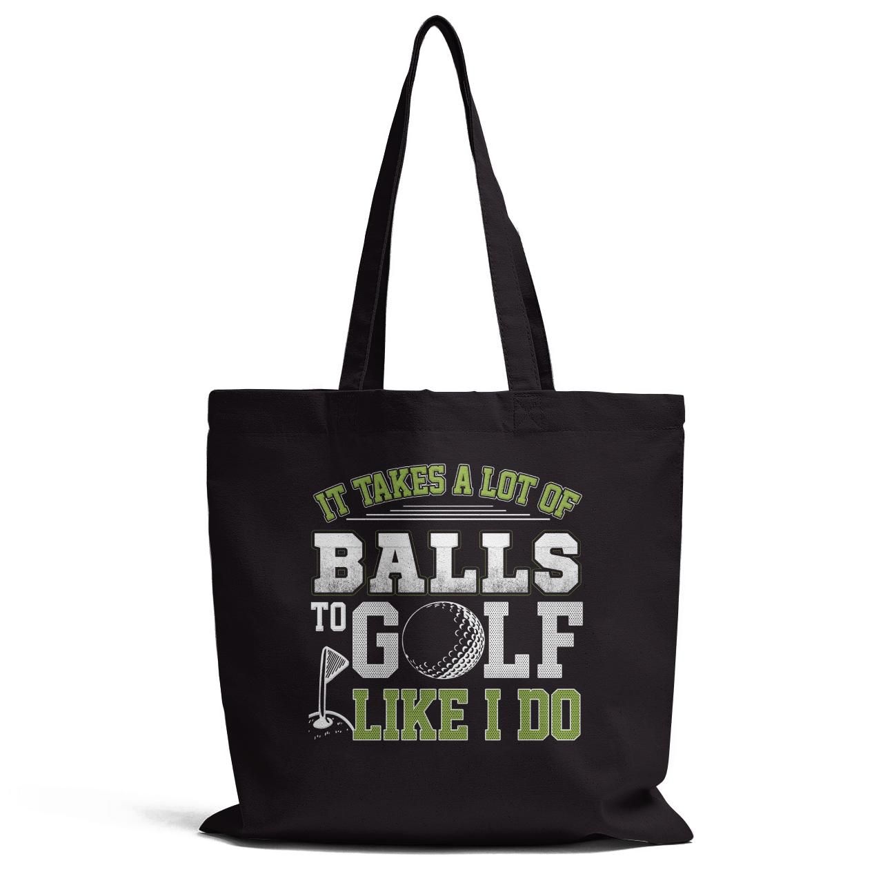 It Takes A Lot Of Balls To Golf Tote Bag