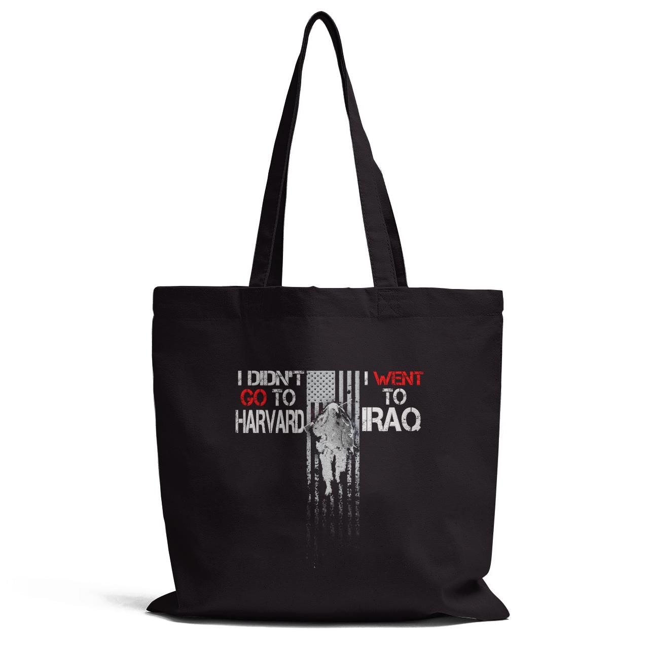I Did Not Go To Harvard I Went To Iraq Tote Bag
