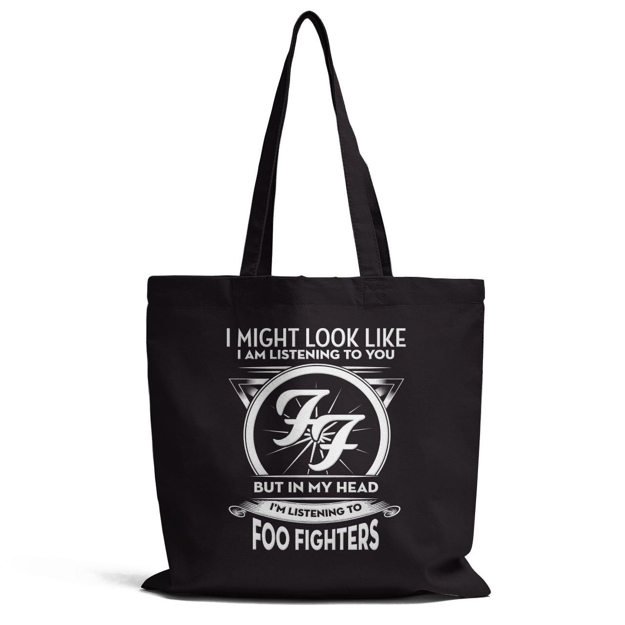I Might Look Like I Am Listening To You But In My Head I Am Listening To Foo Fighters Tote Bag
