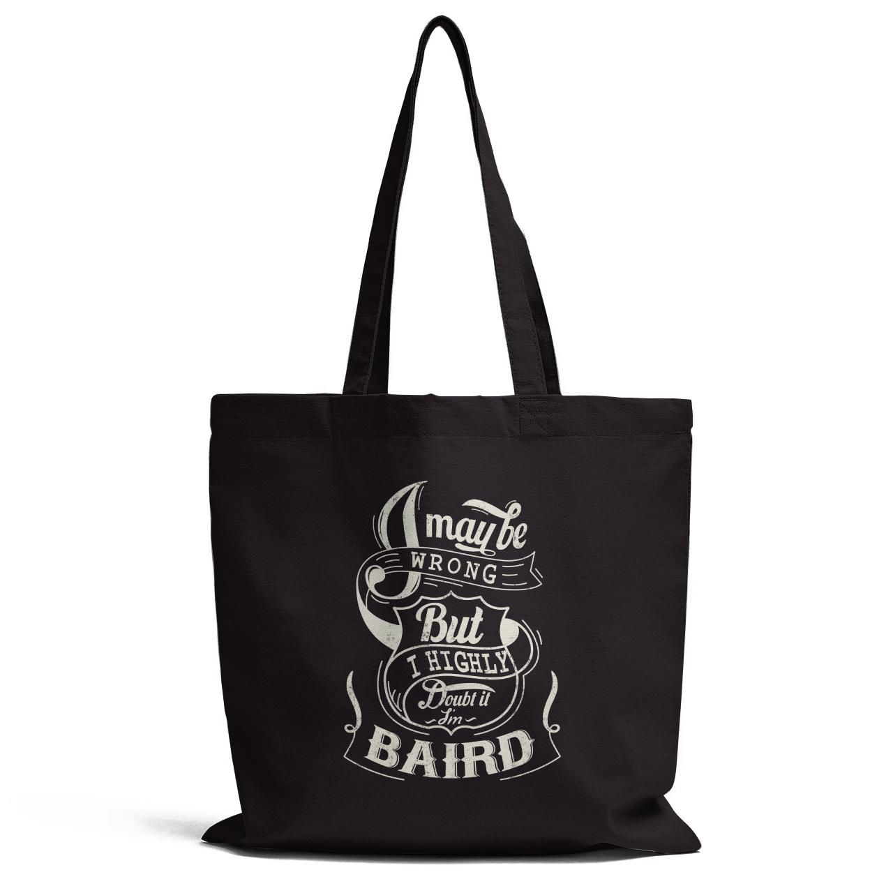 I May Be Wrong But I Highly Doubt It I Am Baird Tote Bag