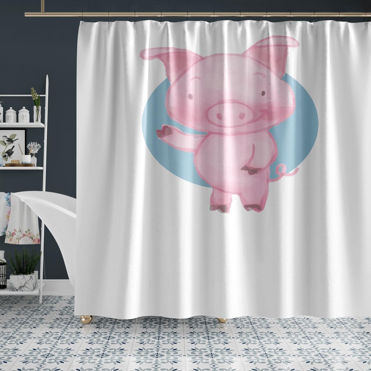 Always Be Yourself Unless You Can Be A Pig Shower Curtain