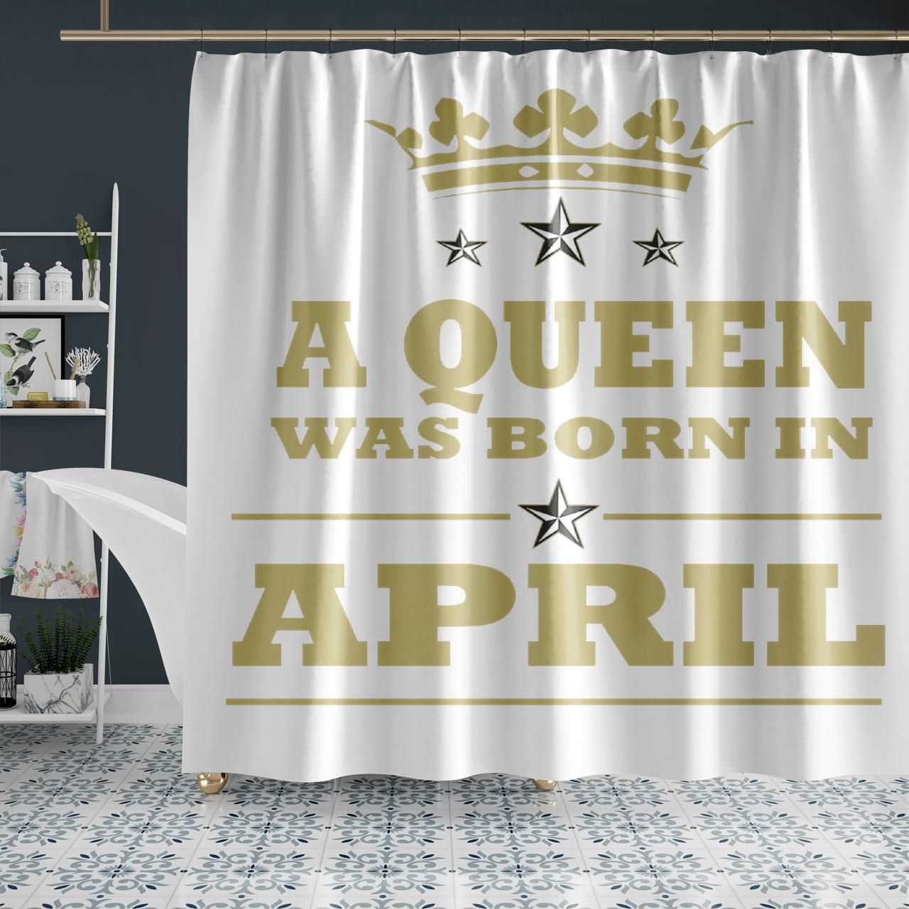 A Queen Was Born In April Shower Curtain