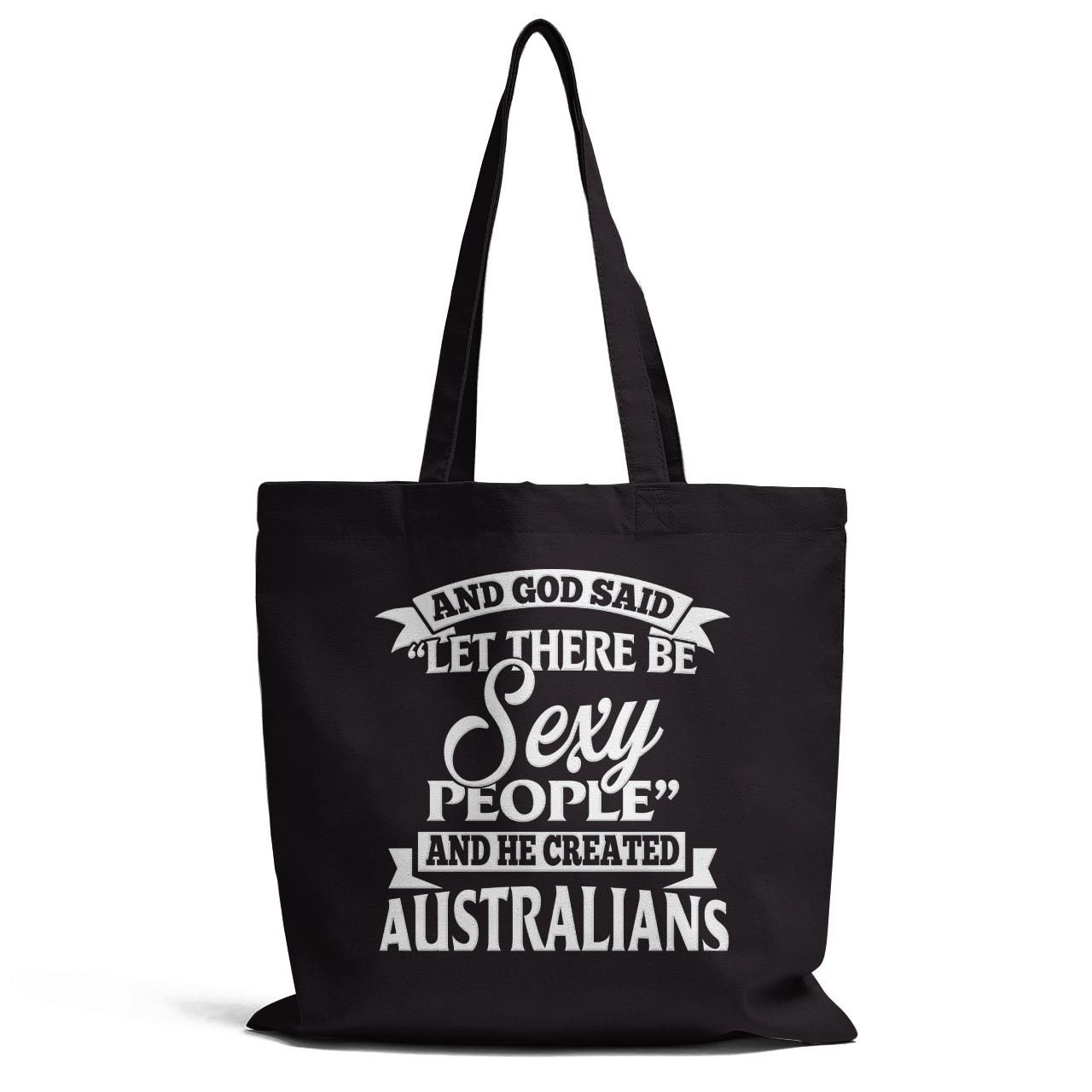 God Said Let There Be Sexy People And He Created Australians Tote Bag