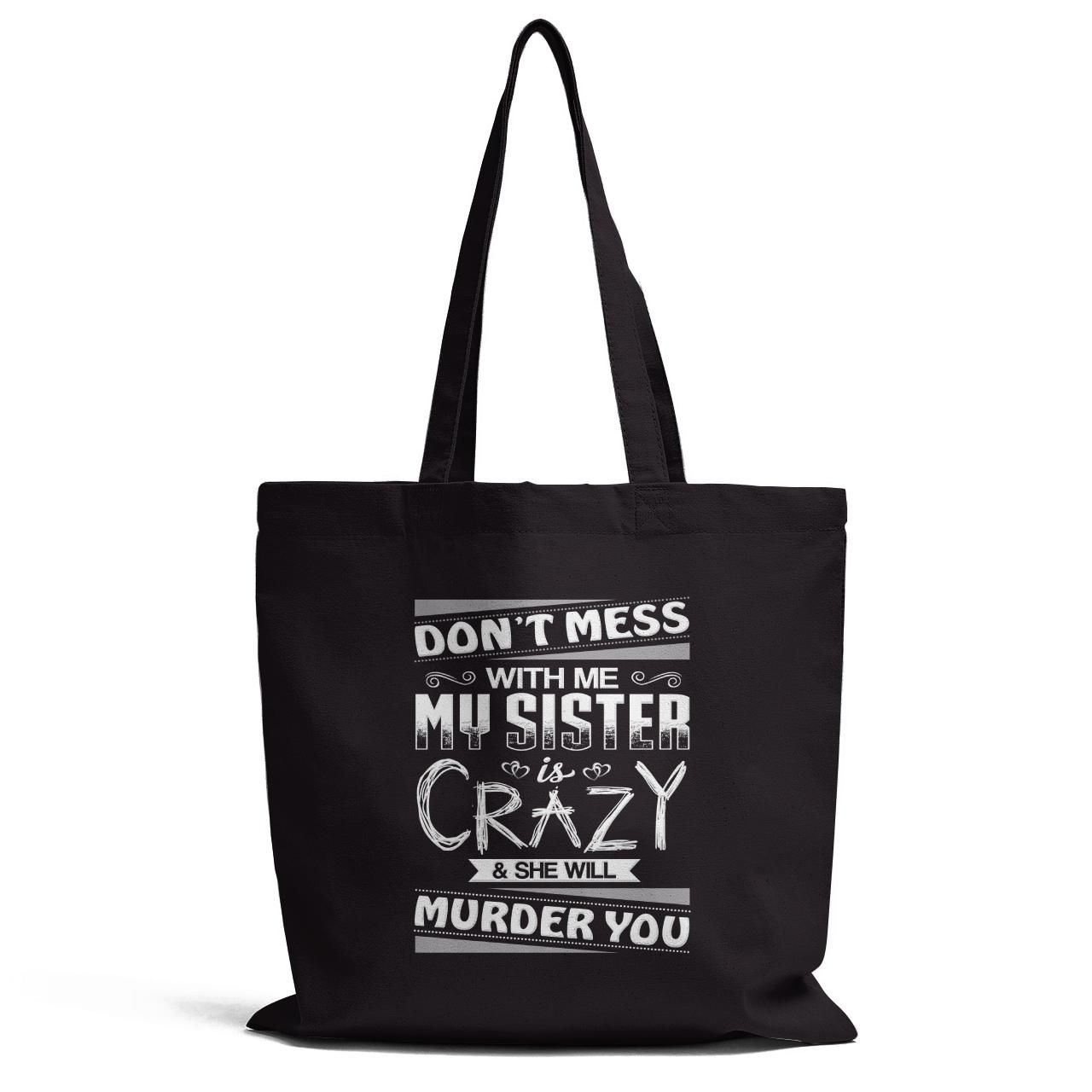 Dont Mess With Me My Sister Is Crazy Tote Bag