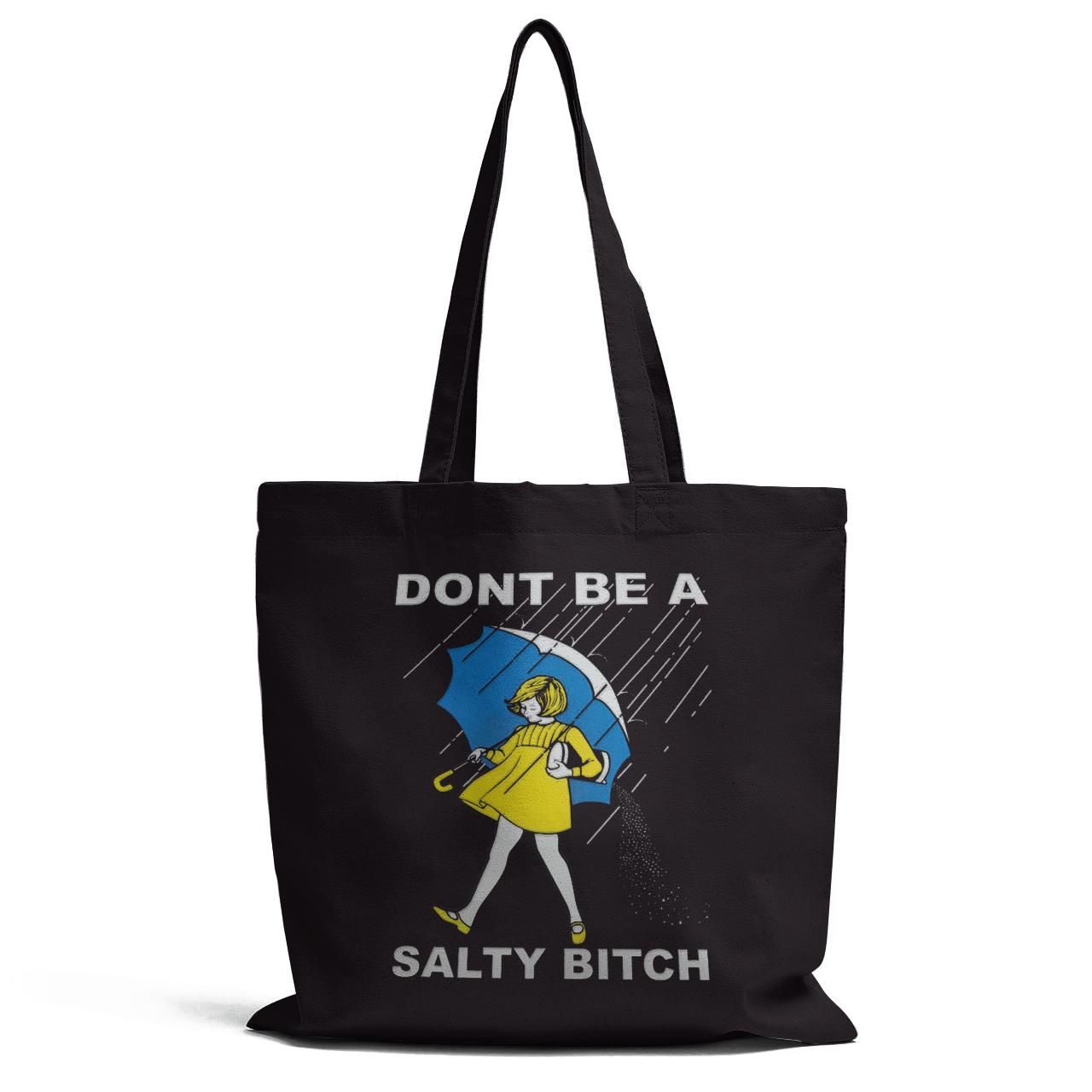 Dont Be A Salty Bitch Tote Bag