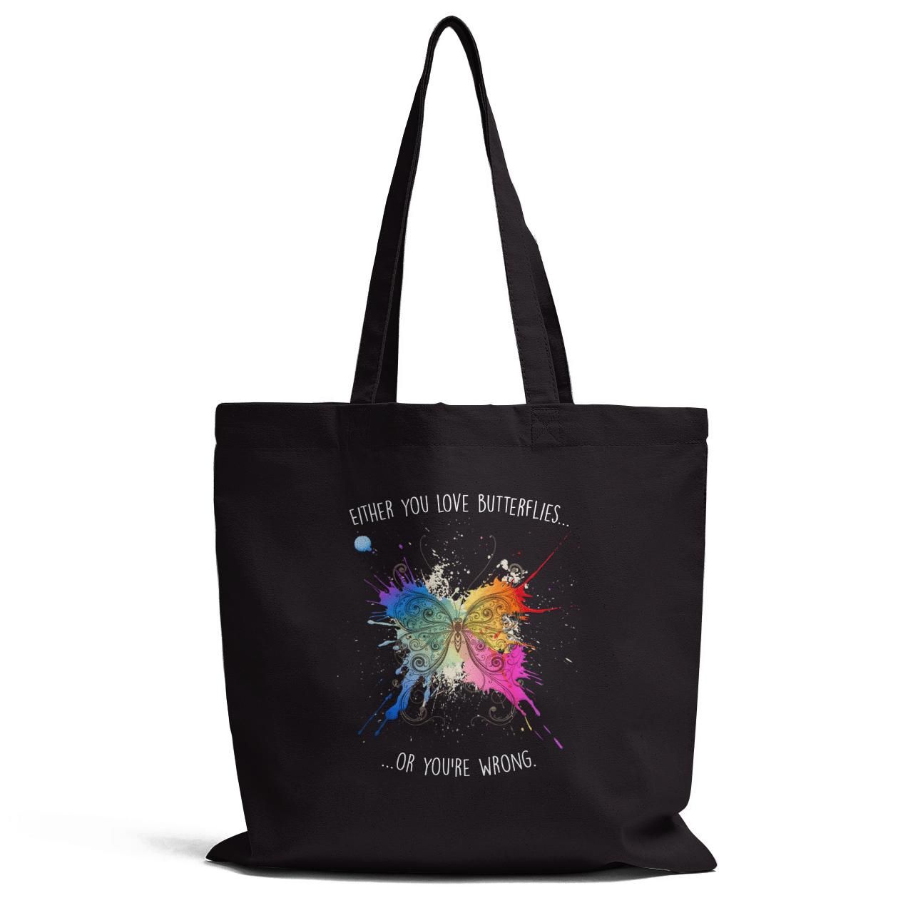 Either Your Love Butterflies Or You Are Wrong Tote Bag