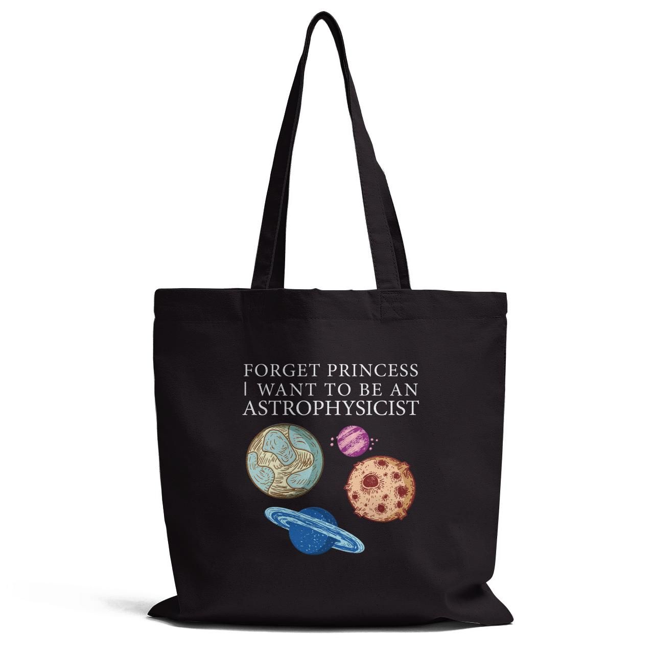 Forget Princess I Want To Be An Astrophysicist Tote Bag