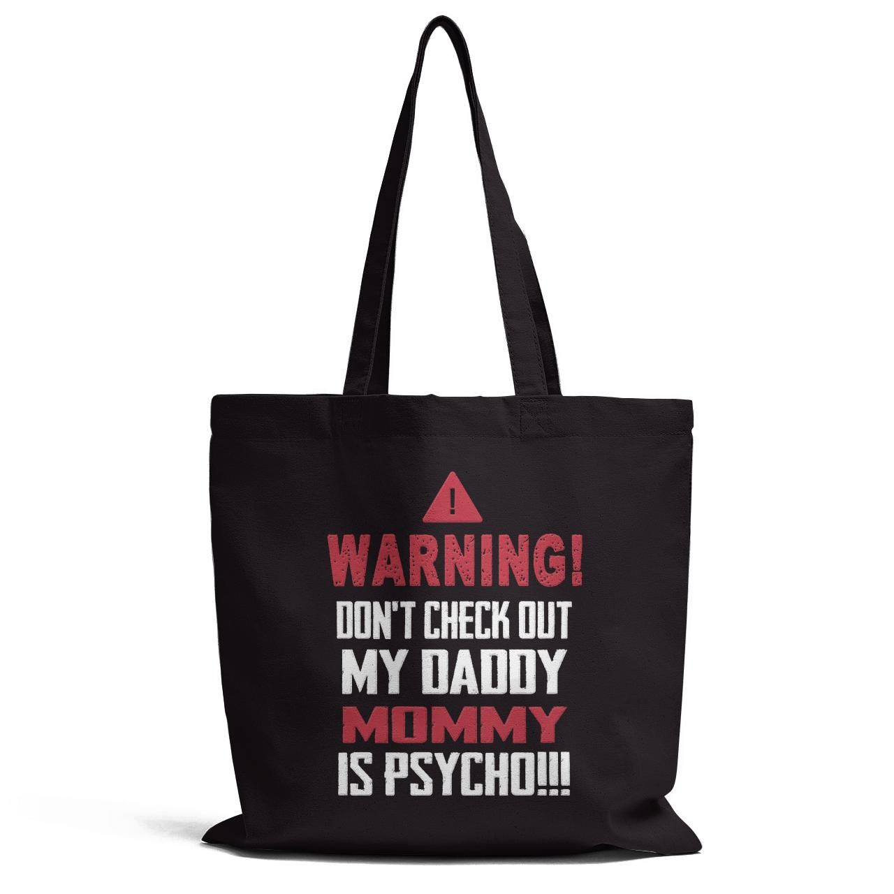 Don't Check Out My Daddy Mommy Is Psycho Funny Tote Bag