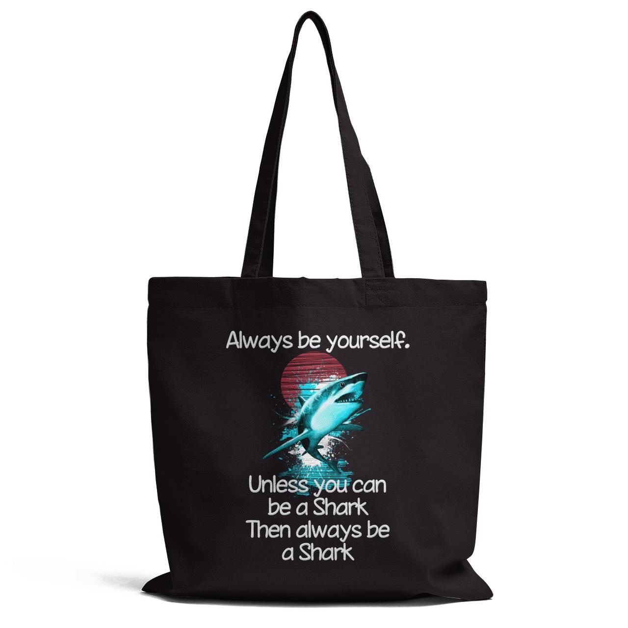 Always Be Yourself Unless You Can Be A Shark Tote Bag
