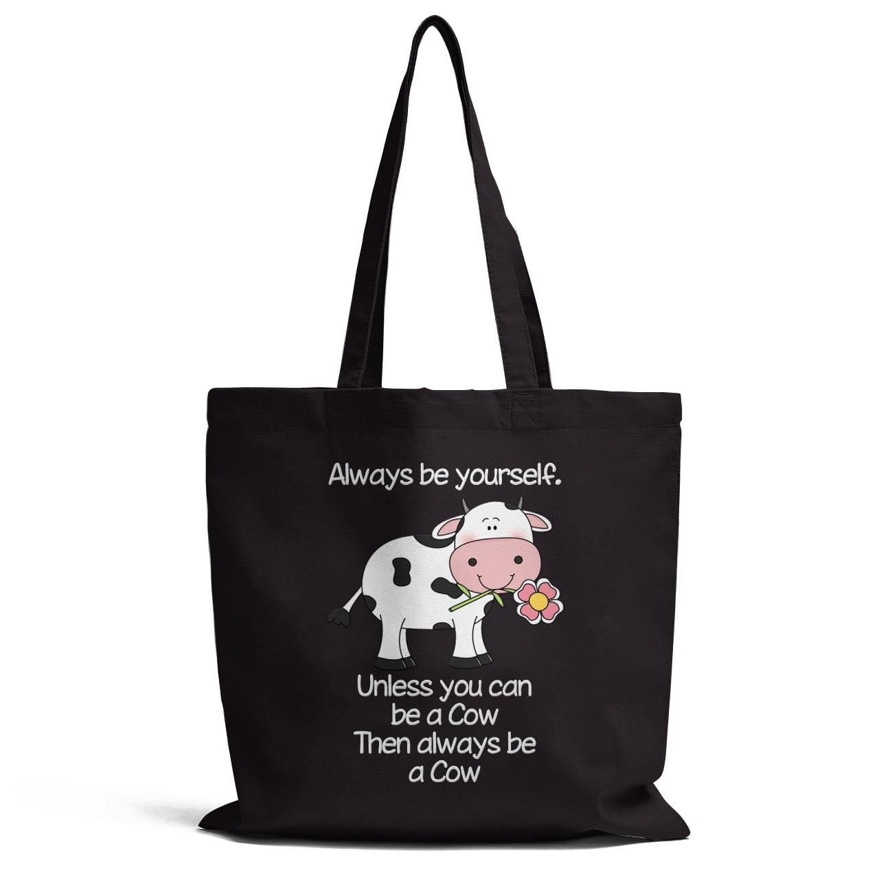 Always Be Yourself Unless You Can Be A Cow Tote Bag