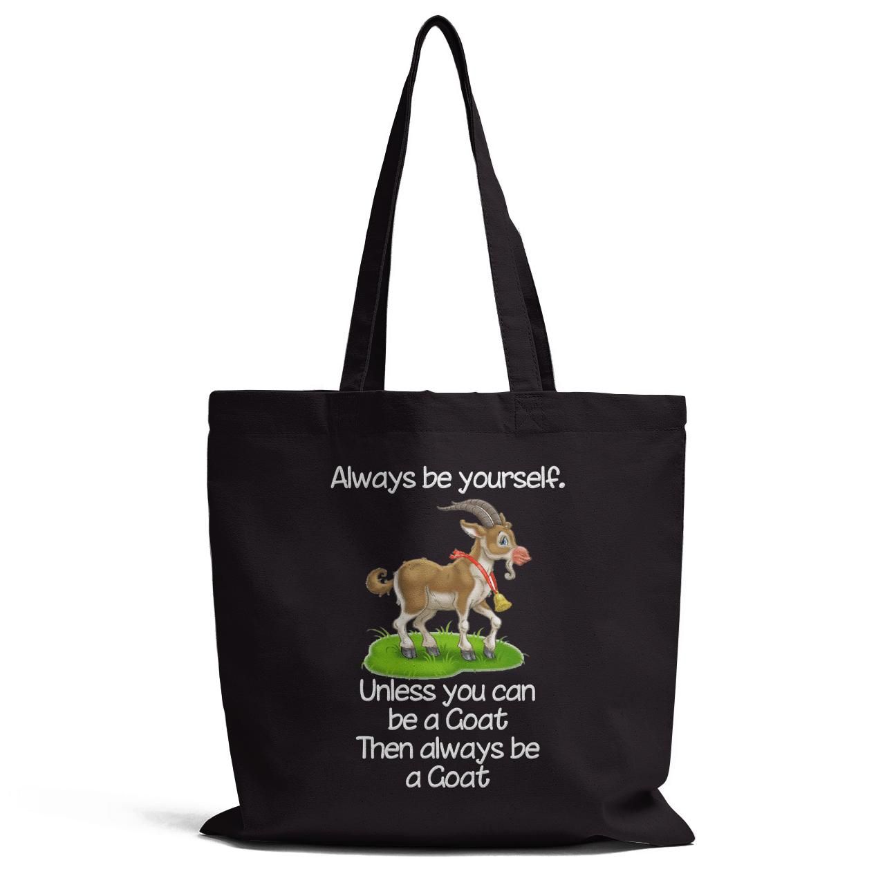 Always Be Yourself Unless You Can Be A Goat Tote Bag