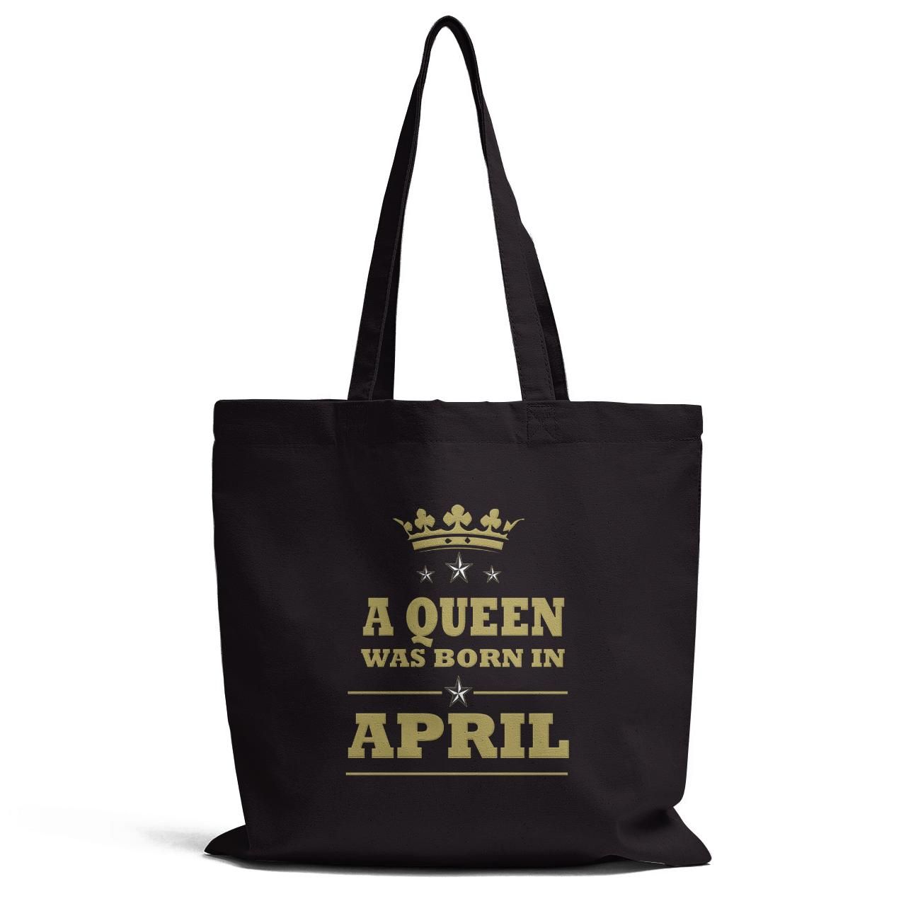 A Queen Was Born In April Tote Bag
