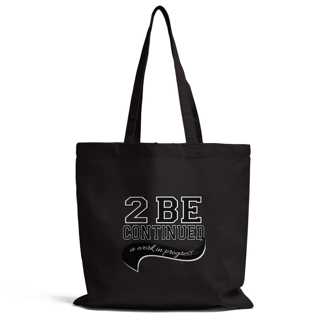 2 Be Continued A Work In Progress Tote Bag