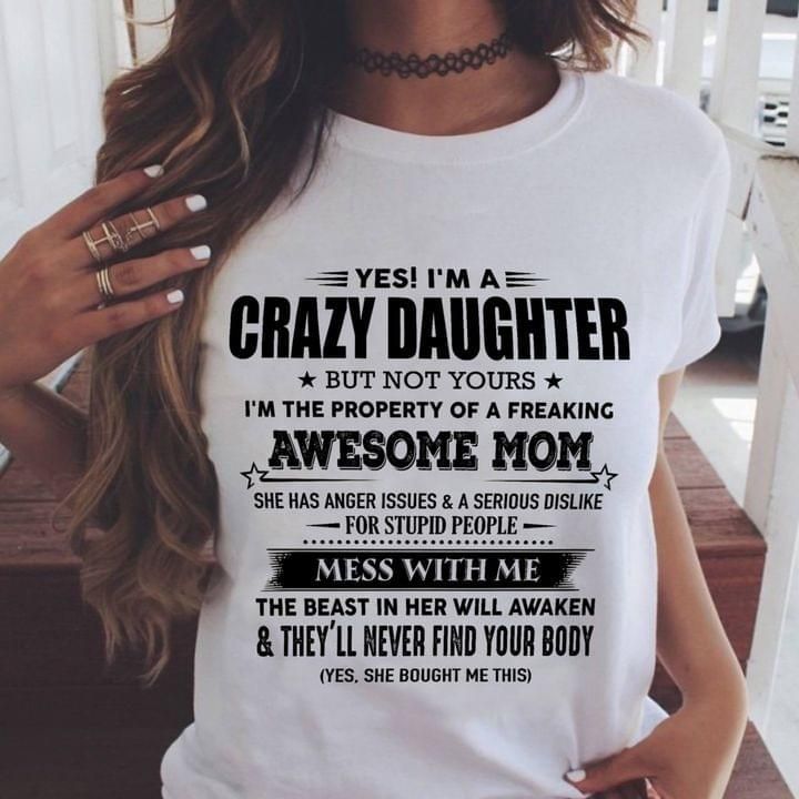 I'm A Crazy Daughter But Not Yours I'm The Property Of A Awesome Mom T-shirt