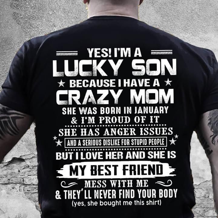 I'm A Lucky Son Because I Have A Crazy Mom & I'm Proud Of It T-shirt