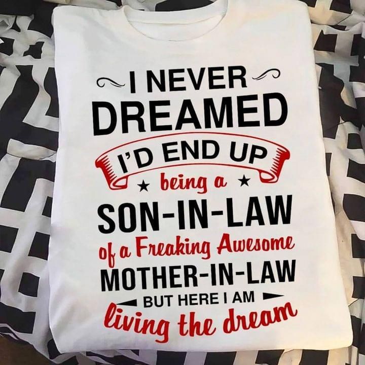 I Never Dreamed I'd End Up Being A Son-In-Law Of A Awesome Mother-In-Law T-shirt