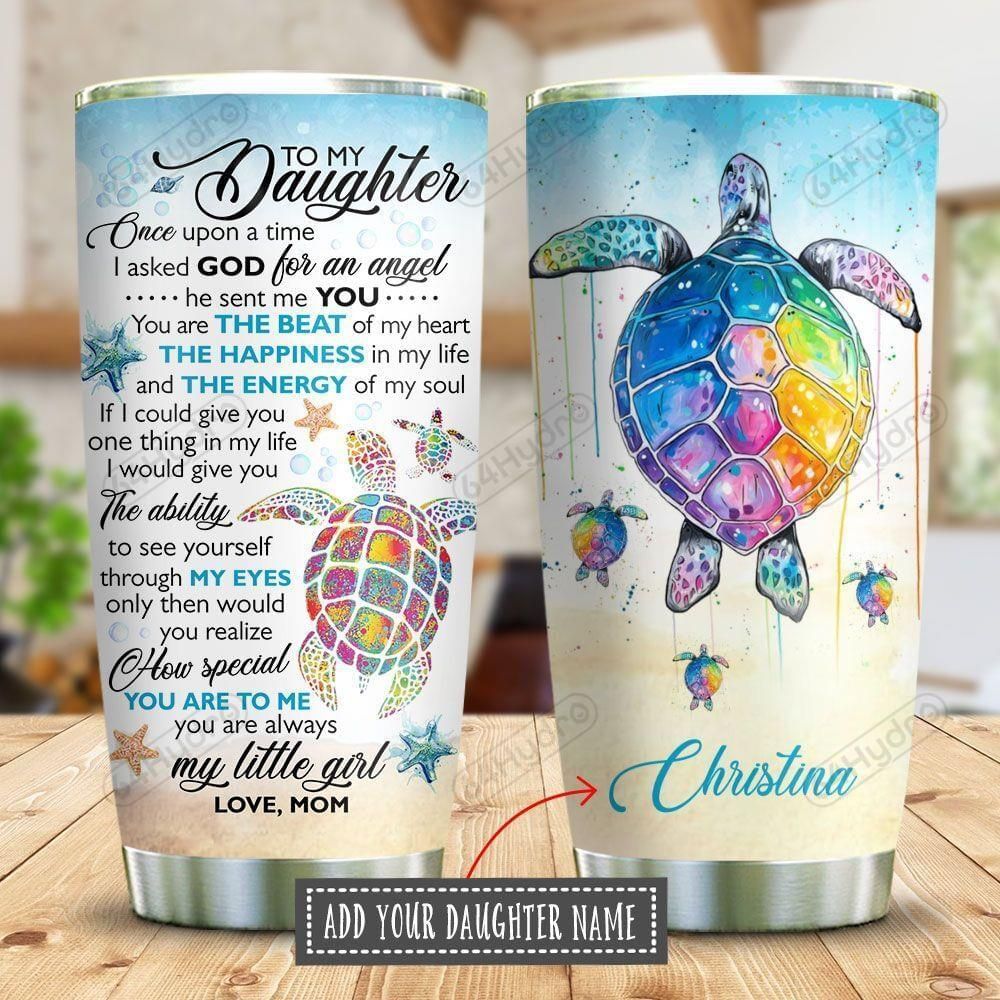 To My Dear Daughter You Are The Beat Of My Heart The Happiness In My Life Turtle Mom Custom Tumbler