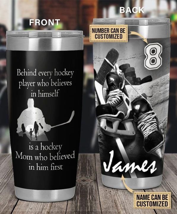 Behind Every Hockey Player Is A Hockey Mom Who Believed In Him First Custom Tumbler PAN
