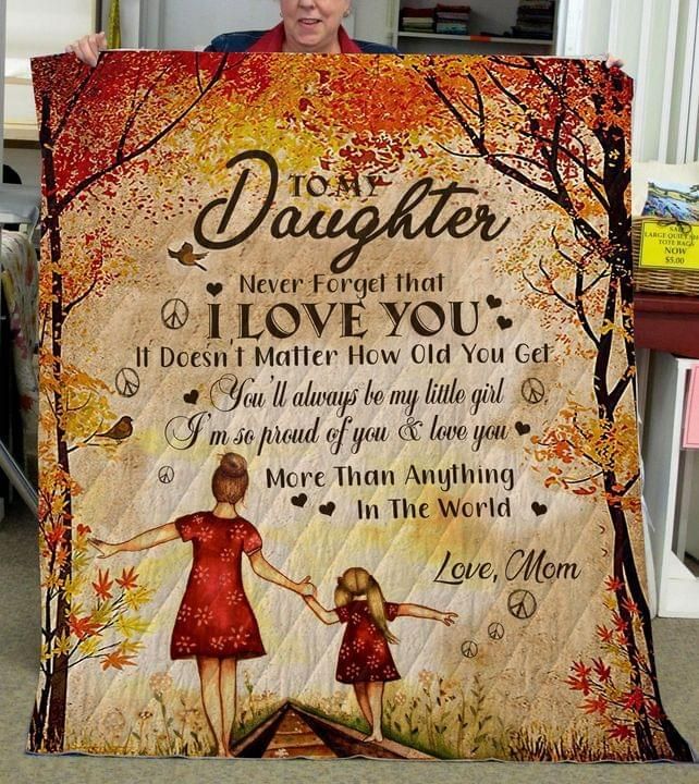 To My Daughter You'll Always Be My Little Girl Love Autumn Mom Quilt