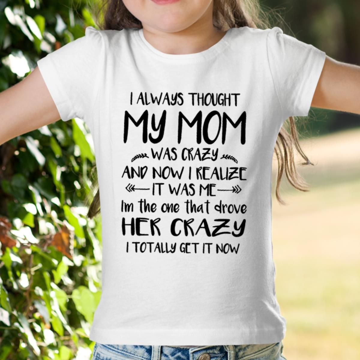 I Always Thought My Mom Was Crazy And Now I Realize It Was Me T-shirt