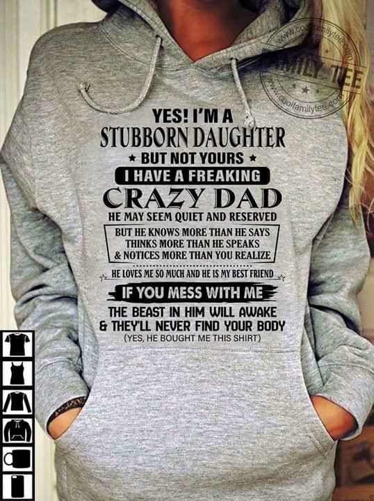 Birthday Gifts For Daughter From Dad Yes I'm A Stubborn Daughter But Not Yours I Have Crazy Dad Funny Hoodie PAN2HD0053