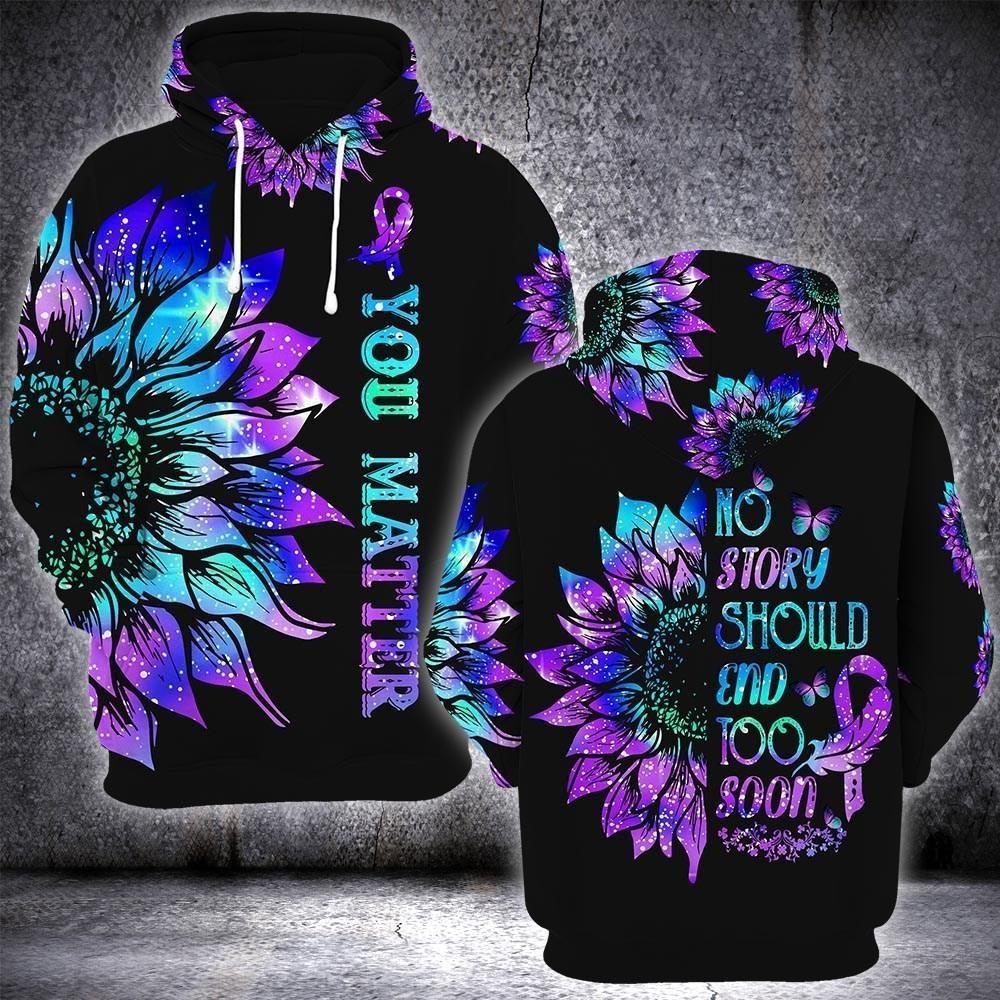 Suicide Prevention Awareness Hoodie Full Print : You Matter Sunflower No Story Should End Too Soon