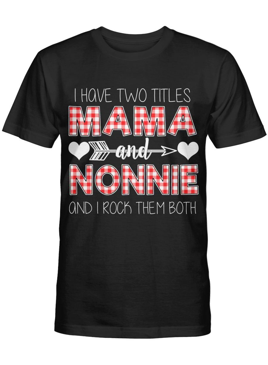 I Have 2 Tittle Mama And Nonnie I Rock Them Both Shirt