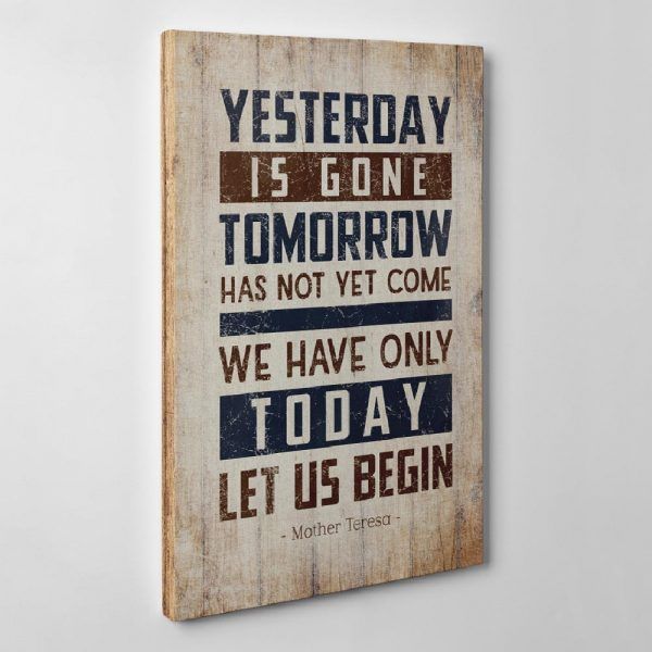 Yesterday Is Gone Tomorrow Has Not Yet Come We Have Only Today Let Us Begin Canvas Print PAN