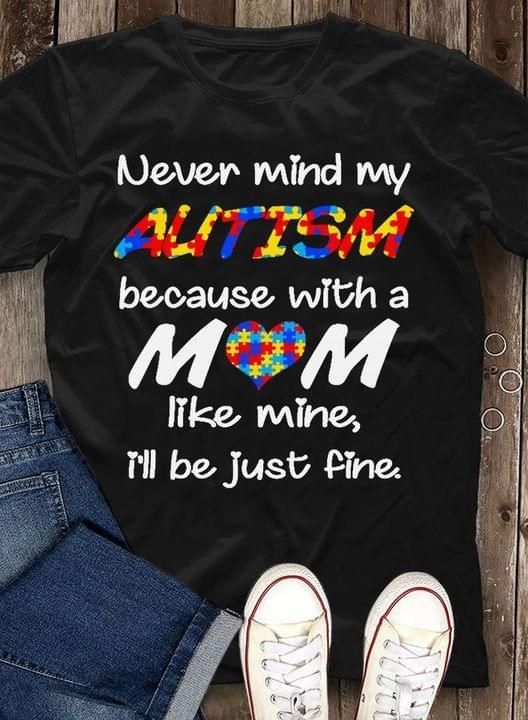 Never Mind My Autism Because With A Mom Like Mine Tshirt PAN2TS0150
