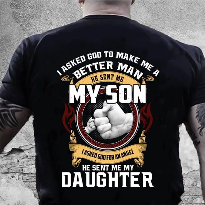I Asked God To Make Me A Better Man Tshirt PAN2TS0123