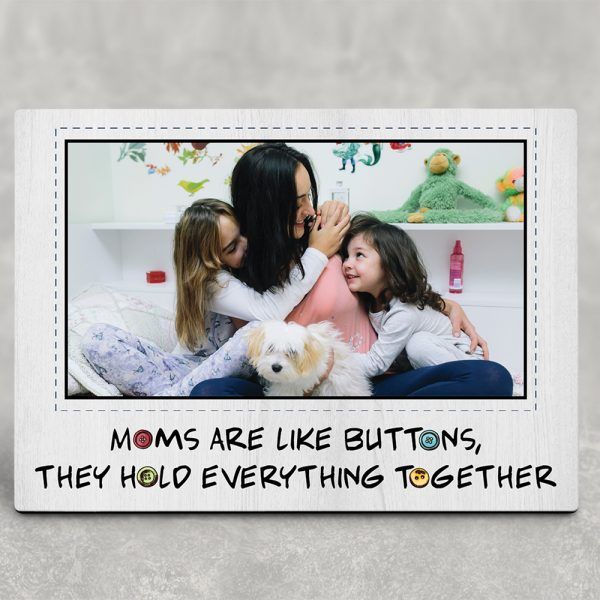 Moms Are Like Buttons They Hold Everything Together Personalized Gift Desktop Photo Plaque