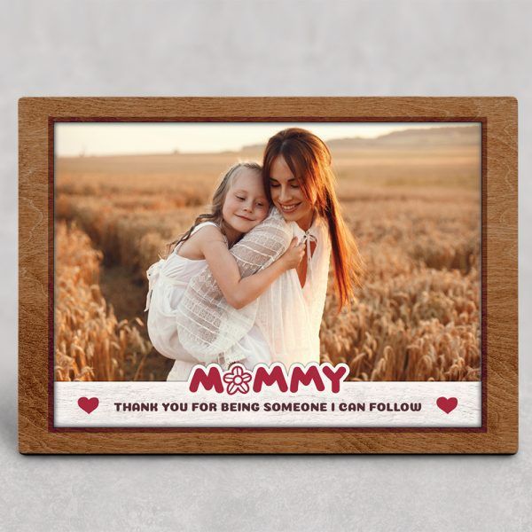 Mommy Thank You For Being Someone I Can Follow Personalized Gift Desktop Photo Plaque