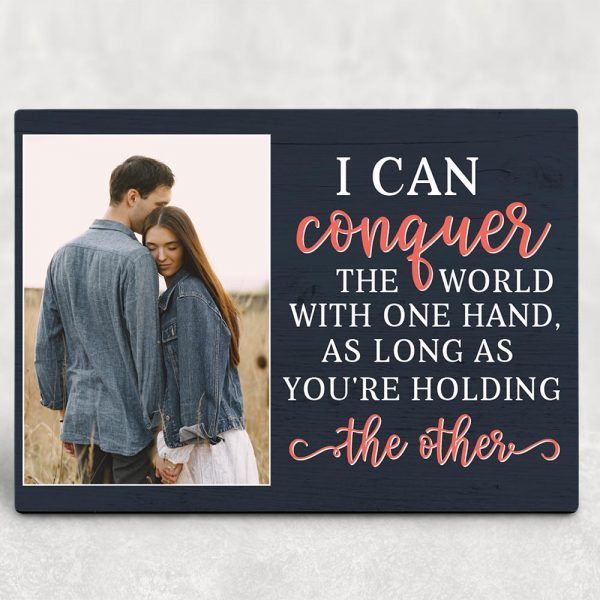 Personalized Gift For Couple Desktop Plaque I Can Conquer The World With One Hand As Long As You Are Holding The Other