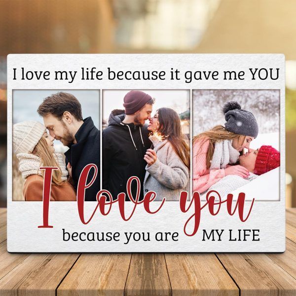 Personalized Gift For Couple Desktop Plaque I Love My Life Because It Gave Me You I Love You