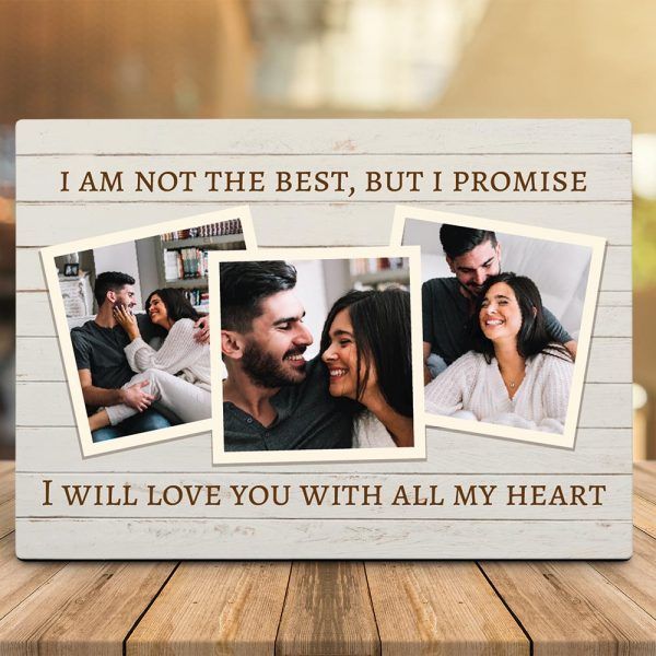 Personalized Gift For Couple Desktop Plaque I Am Not The Best But I Promise I Will Love You With All My Heart