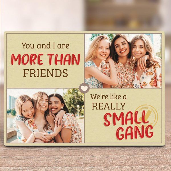 You And I Are More Than Friends Weâ€™re Like A Really Small Gang Desktop Plaque