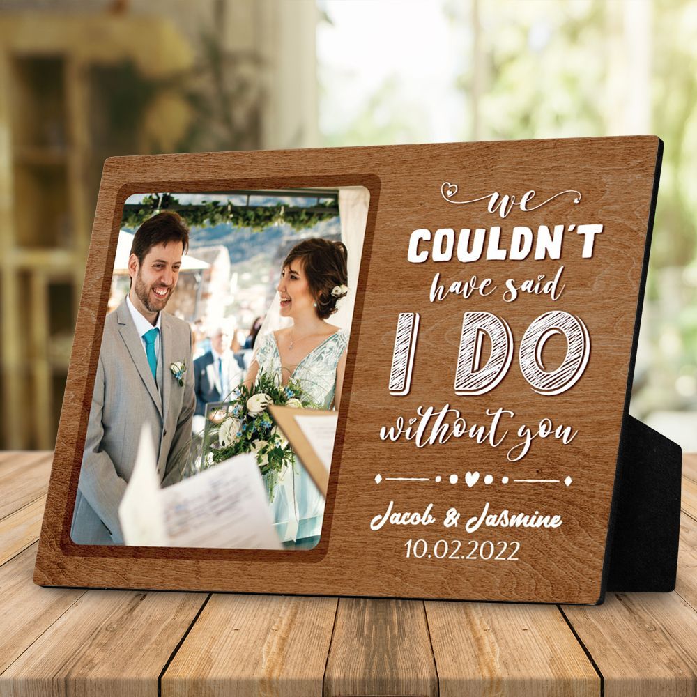 Personalized Valentine Gifts Desktop Plaque We Could Not Have Said I Do Without You