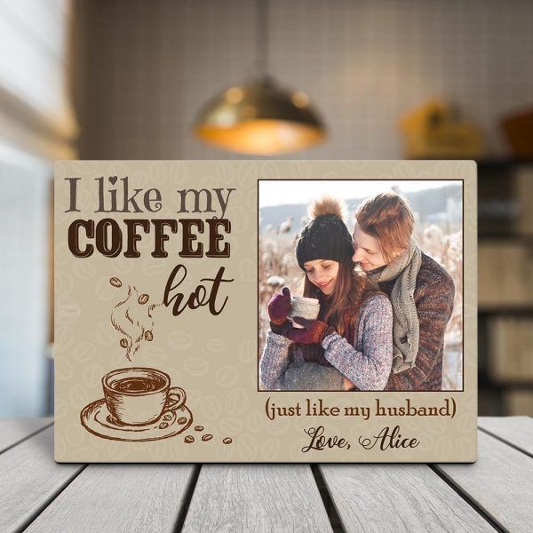 Personalized Gift For Her I Like My Coffee Hot Just Like My Husband Desktop Plaque
