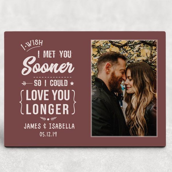 Personalized Valentines Day Gifts Desktop Plaque I Wish I Met You Sooner So I Could Love You Longer PAN
