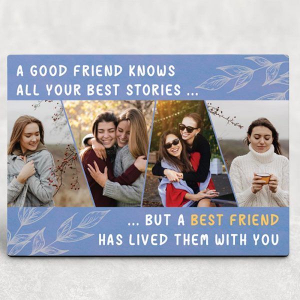 A Good Friend Knows All Your Best Stories, but a Best Friend Has Lived Them with You â€“ Desktop Photo Plaque