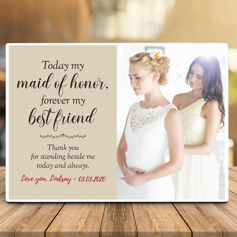 Today My Maid Of Honor Forever My Best Friend Desktop Photo Plaque