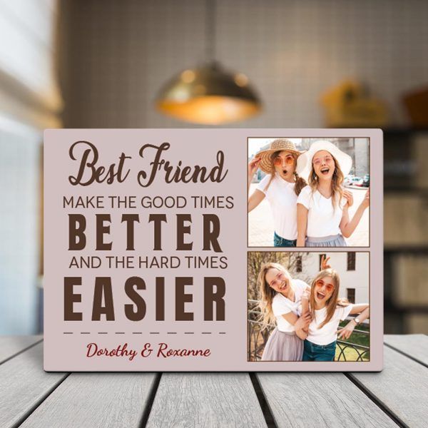 Best Friend Make The Good Times Better And The Hard Times Easier Custom Photo Desktop Plaque