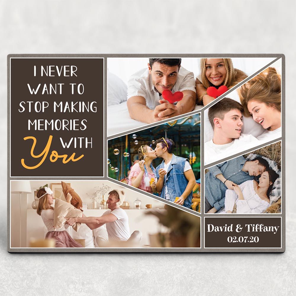 Personalized Gift For Couple Desktop Plaque I Never Want To Stop Making Memories With You