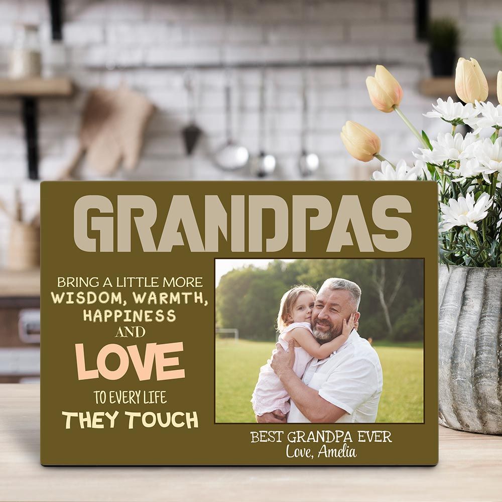 Grandpas Bring A Little More Wisdom Warmth Happiness And Love To Every Life They Touch â€“ Desktop Photo Plaque -