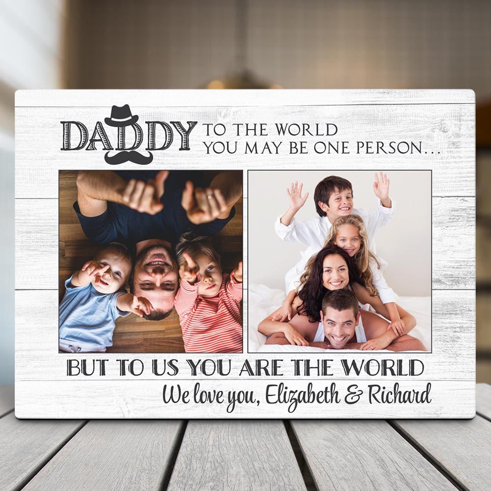 Gifts For Dad  Custom Daddy, To The World You May Be One Person Desktop Plaque